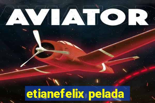 etianefelix pelada